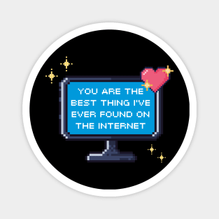 You Are The Best Thing I've Ever Found On The Internet Magnet